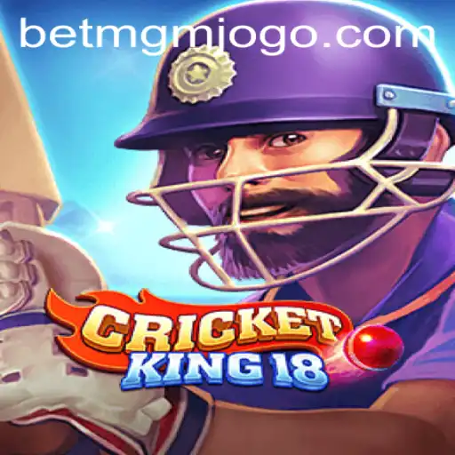 CricketKing18: The Ultimate Betting Game Experience with BetMGM